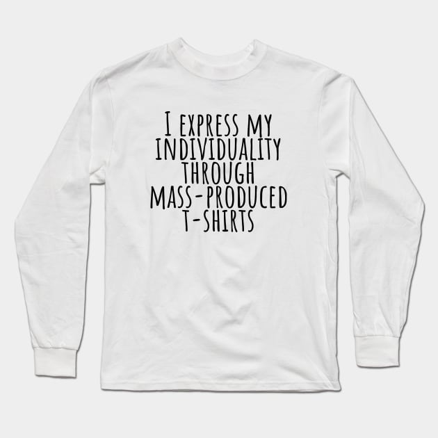 I express my individuality through mass-produced T-shirt funny t-shirt Long Sleeve T-Shirt by RedYolk